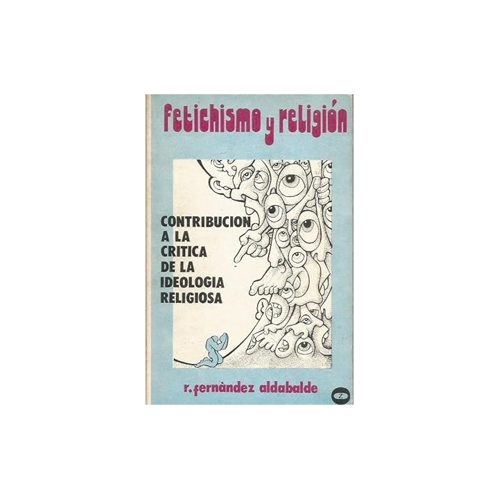 Fetichismo y religión. Contribucion a la crítica de la idealogia religiosa